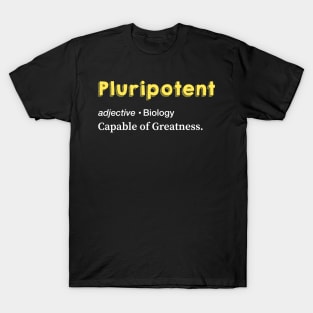 Pluripotent cell. Capable of Greatness. T-Shirt